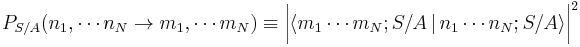 P_{S/A}(n_1, \cdots n_N \rightarrow m_1, \cdots m_N) \equiv \bigg|\lang m_1 \cdots m_N; S/A \,|\, n_1 \cdots n_N; S/A \rang \bigg|^2 