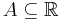 A\subseteq \mathbb{R}