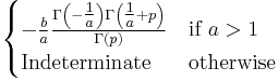 \begin{cases}
              -\frac{b}{a}\frac{\Gamma\left(-\tfrac{1}{a}\right)\Gamma\left(\tfrac{1}{a}%2Bp\right)}{\Gamma(p)} & \text{if}\ a>1    \\
              \text{Indeterminate} & \text{otherwise}\ \end{cases}