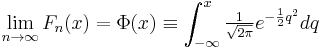 
    \lim_{n\to\infty} F_n(x) = \Phi(x) \equiv \int_{-\infty}^x \tfrac{1}{\sqrt{2\pi}}e^{-\frac{1}{2}q^2}dq
  