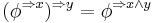 (\phi^{\Rightarrow x})^{\Rightarrow y} = \phi^{\Rightarrow x \wedge y}\,