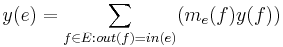 y(e) =  \sum_{f \in E:out(f)=in(e)} (m_e(f)y(f))