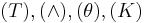 (T), (\wedge), (\theta), (K)