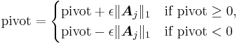 
\mathrm{pivot}=
\begin{cases}
\mathrm{pivot}%2B\epsilon\lVert\boldsymbol{A}_j\rVert_1 & \text{if }\mathrm{pivot}\geq 0\text{,}\\
\mathrm{pivot}-\epsilon\lVert\boldsymbol{A}_j\rVert_1 & \text{if }\mathrm{pivot}<0
\end{cases}
