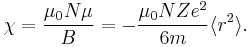 \chi = \frac{\mu_0 N \mu}{B} = -\frac{\mu_0 N Z e^2}{6 m}\langle r^2\rangle.