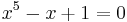 x^5 - x %2B 1 = 0\,