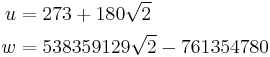 \begin{align}
u &= 273%2B180\sqrt{2}\\
w &= 538359129\sqrt{2}-761354780\\
\end{align}
