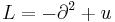 L=-\partial^2%2Bu\,