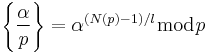 \left\{\frac{\alpha}{p}\right\} = \alpha^{(N(p)-1)/l} \bmod p