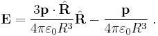  \mathbf{E} = \frac {3\mathbf{p}\cdot\hat{\mathbf{R}}}{4 \pi \varepsilon_0 R^3} \hat{\mathbf{R}}-\frac {\mathbf{p}}{4 \pi \varepsilon_0 R^3} \ . 