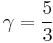 \gamma = \frac{5}{3}