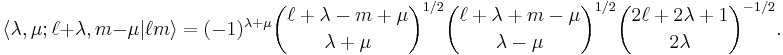 
\langle \lambda, \mu; \ell%2B\lambda, m-\mu| \ell m \rangle
= (-1)^{\lambda%2B\mu}\binom{\ell%2B\lambda-m%2B\mu}{\lambda%2B\mu}^{1/2} \binom{\ell%2B\lambda%2Bm-\mu}{\lambda-\mu}^{1/2}
\binom{2\ell%2B2\lambda%2B1}{2\lambda}^{-1/2}.
