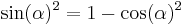 \sin(\alpha)^2=1-\cos(\alpha)^2