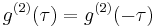 g^{(2)}(\tau)= g^{(2)}(-\tau) 