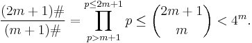 \frac{(2m %2B 1)\#}{(m %2B 1)\#} = \prod_{p > m %2B 1}^{p \leq 2m %2B 1} p \leq \binom{2m%2B1}{m} < 4^m.\ 