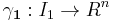  \mathbf{\gamma_1}:I_1 \to R^n