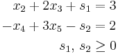 \begin{align}
  x_2 %2B 2x_3 %2B s_1 &= 3\\
 -x_4 %2B 3x_5 - s_2 &= 2\\
  s_1,\, s_2 &\ge 0
\end{align}