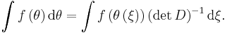 \int f\left(  \theta\right)  \mathrm{d}\theta=\int f\left(  \theta\left( \xi\right)  \right)  \left(  \det D\right)  ^{-1}\mathrm{d}\xi.