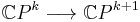 \mathbb{C}P^k\longrightarrow \mathbb{C}P^{k%2B1}