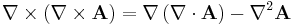 \nabla \times \left( \nabla \times \mathbf{A} \right) = \nabla \left( \nabla \cdot \mathbf{A} \right) - \nabla^2 \mathbf{A}