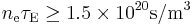 n_{\rm e} \tau_{\rm E} \ge 1.5\times10^{20} {\rm s}/\mbox{m}^3