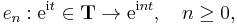 e_n�: \mathrm{e}^{\mathrm{i} t} \in \mathbf{T} \rightarrow
\mathrm{e}^{\mathrm{i} n t}, \quad n \ge 0, \, 