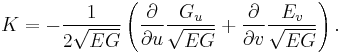 K = -\frac{1}{2\sqrt{EG}}\left(\frac{\partial}{\partial u}\frac{G_u}{\sqrt{EG}} %2B \frac{\partial}{\partial v}\frac{E_v}{\sqrt{EG}}\right).