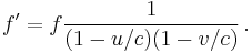 
f' = f {1 \over (1-u/c)(1-v/c)}
\, .