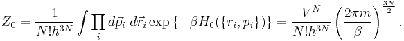 \big. Z_0 =\frac{1}{N!h^{3N}}\int \prod_i d\vec{p}_i\;d\vec{r}_i \exp\left\{ -\beta H_0(\{r_i,p_i\})\right\}
=\frac{V^N}{N!h^{3N}}\left(  \frac{2\pi m}{\beta} \right)^{\frac{3N}{2}}.
