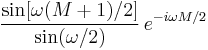  { \sin[ \omega (M%2B1) / 2 ] \over \sin( \omega / 2 ) } \,  e^{ -i \omega M / 2 } \!