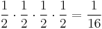 
\frac{1}{2} \cdot \frac{1}{2} \cdot \frac{1}{2} \cdot \frac{1}{2} = \frac{1}{16}
