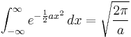  \int_{-\infty}^{\infty} e^{-{1 \over 2} a x^2}\,dx = \sqrt{2\pi \over a} 