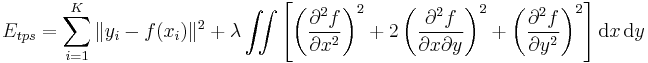 
	E_{tps} = \sum_{i=1}^K \|y_i - f(x_i) \|^2 %2B \lambda \iint\left[\left(\frac{\partial^2 f}{\partial x^2}\right)^2 %2B 2\left(\frac{\partial^2 f}{\partial x \partial y}\right)^2 %2B \left(\frac{\partial^2 f}{\partial y^2}\right)^2 \right] \textrm{d} x \, \textrm{d}y
