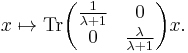 x\mapsto {\rm Tr}\begin{pmatrix}{1\over \lambda%2B1}&0\\ 0&{\lambda\over \lambda%2B1}\\ \end{pmatrix} x.