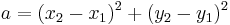 a = (x_2 - x_1)^2 %2B (y_2 - y_1)^2\,