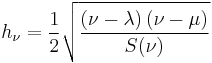 
h_{\nu} = \frac{1}{2} \sqrt{\frac{\left( \nu - \lambda\right) \left( \nu - \mu\right)}{S(\nu)}}
