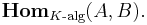 \mathbf{Hom}_{K\text{-alg}} (A,B).