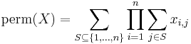  \operatorname{perm}(X)=\sum_{S \subseteq \{1,\ldots,n\}}
\prod_{i=1}^n \sum_{j \in S} x_{i,j} 