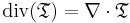 \operatorname{div}(\mathbf{\mathfrak{T}}) = \nabla \cdot \mathbf{\mathfrak{T}}