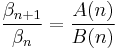 \frac{\beta_{n%2B1}}{\beta_n} = \frac{A(n)}{B(n)}