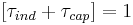 \left[\tau_{ind} %2B \tau_{cap}\right] = 1