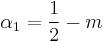 \alpha_1 = \frac{1}{2}-m