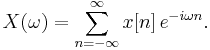 X(\omega) = \sum_{n=-\infty}^{\infty} x[n] \,e^{-i \omega n}.