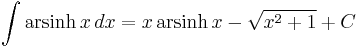 \int \operatorname{arsinh} \, x \, dx=
    x \, \operatorname{arsinh} \, x-\sqrt{x^2%2B1}%2BC