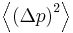  \textstyle \left \langle {(\Delta p)}^{2} \right \rangle 