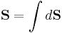 \mathbf{S} = \int d\mathbf{S}