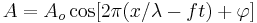 A=A_o \cos[2\pi(x/\lambda- ft) %2B \varphi]\,