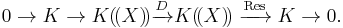 0 \rightarrow K \rightarrow  K(\!(X)\!) \xrightarrow{D} K(\!(X)\!) \;\xrightarrow{ \mathrm{Res}    }\; K \rightarrow 0. \, 