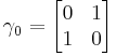 \gamma_0 = \begin{bmatrix}0&1\\1&0\end{bmatrix}