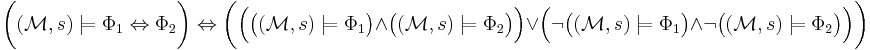 \bigg( (\mathcal{M}, s) \models \Phi_1 \Leftrightarrow \Phi_2 \bigg) \Leftrightarrow \bigg( \Big( \big((\mathcal{M}, s) \models \Phi_1 \big) \land \big((\mathcal{M}, s) \models \Phi_2 \big) \Big) \lor \Big( \neg \big((\mathcal{M}, s) \models \Phi_1 \big) \land \neg \big((\mathcal{M}, s) \models \Phi_2 \big) \Big) \bigg)